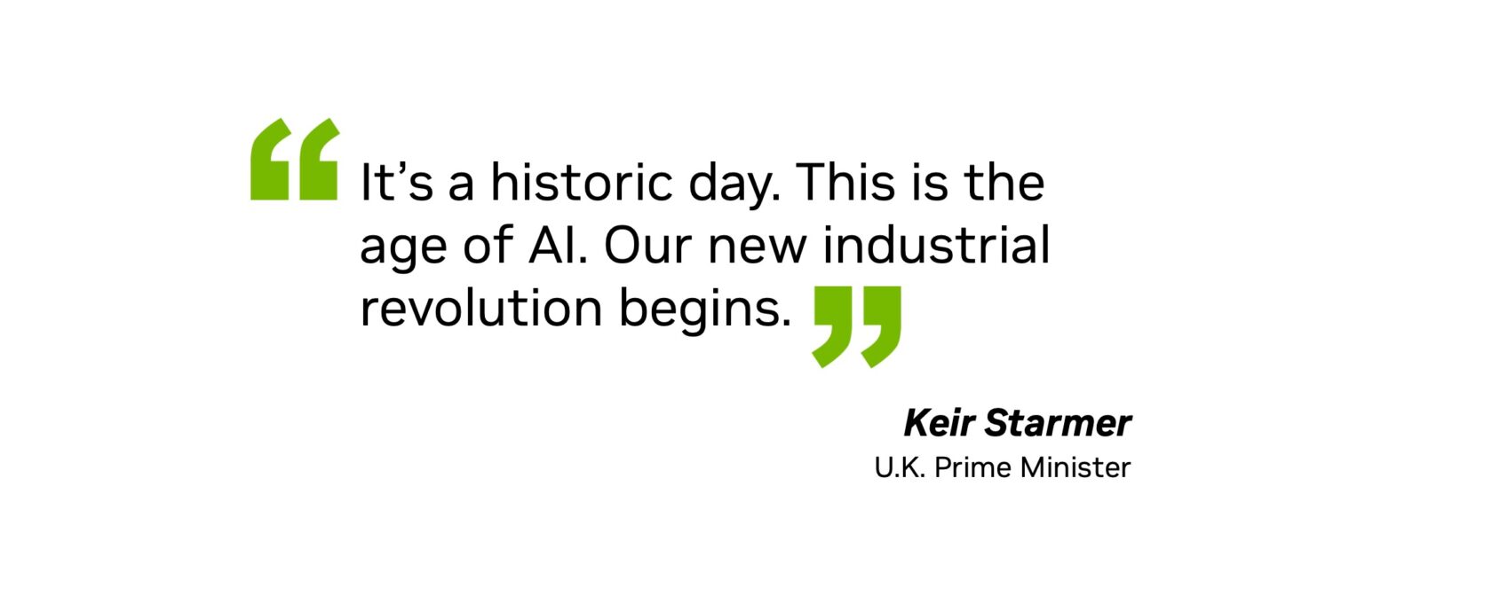 “It’s a historic day. This is the age of AI. Our new industrial revolution begins.” — Keir Starmer, U.K. Prime Minister