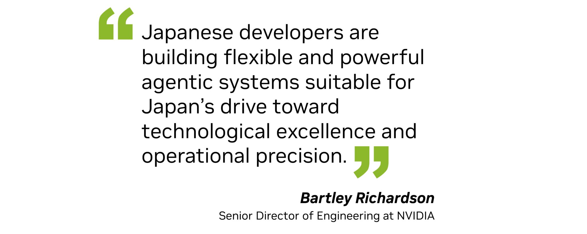 “Japanese developers are building flexible and powerful agentic systems suitable for Japan’s drive toward technological excellence and operational precision,” said Bartley Richardson, senior director of engineering at NVIDIA.